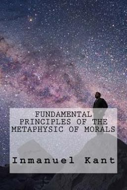 Fundamental Principles of the Metaphysic of Morals