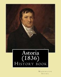 Astoria (1836) by: Washington Irving