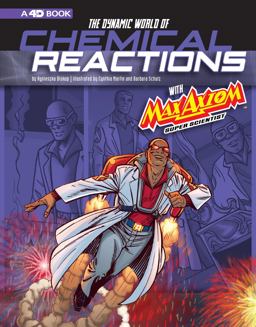 The Dynamic World of Chemical Reactions with Max Axiom, Super Scientist