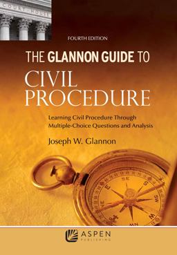 Glannon Guide to Civil Procedure Learning Civil Procedure Through Multiple-Choice Questions and Analysis 4th 9781543804843 Front Cover