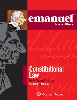 Emanuel Law Outlines for Constitutional Law Emanuel Law Outlines for Constitutional Law