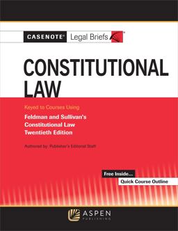 Casenote Legal Briefs for Constitutional Law Keyed to Sullivan and Feldman: 20th 9781543807349 Front Cover
