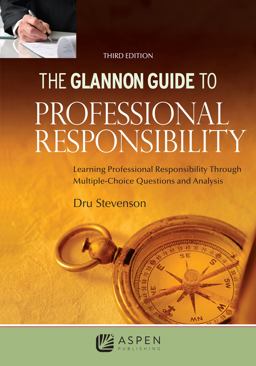Glannon Guide to Professional Responsibility Learning Professional Responsibility Through Multiple-Choice Questions and Analysis 3rd 9781543829839 Front Cover
