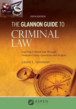 Glannon Guide to Criminal Law Learning Criminal Law Through Multiple-Choice Questions and Analysis 6th 9781543839296 Front Cover
