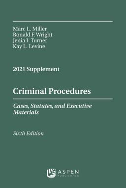 Criminal Procedures, Cases, Statutes, and Executive Materials, Sixth Edition