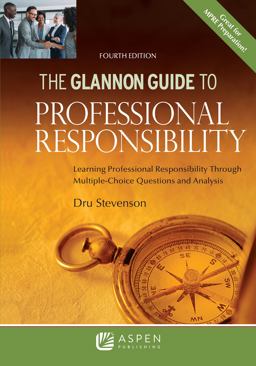 Glannon Guide to Professional Responsibility Learning Professional Responsibility Through Multiple-Choice Questions and Analysis 4th 9781543859041 Front Cover