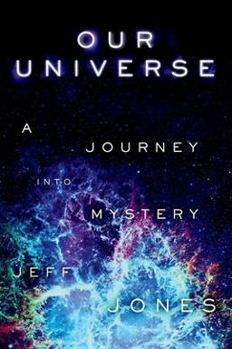 Our Universe a Journey into Mystery Our Universe a Journey into Mystery