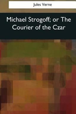 Michael Strogoff, or the Courier of the Czar