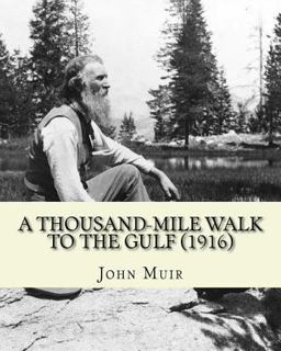 A Thousand-Mile Walk to the Gulf (1916). by: John Muir, EDITED by: William Frederic Bade