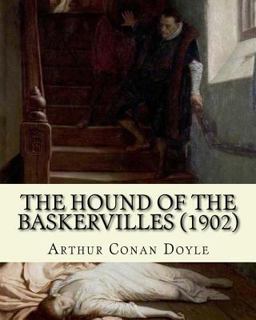 Hound of the Baskervilles (1902). by: Arthur Conan Doyle, Illustrated by: Sidney Paget The Hound of the Baskervilles Is the Third of the Crime Novels Written by Sir Arthur Conan Doyle Featuring the Detective Sherlock Holmes  9781544150581 Front Cover