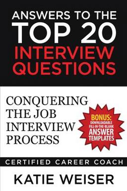 Answers to the Top 20 Interview Questions Conquering the Job Interview Process  9781544166506 Front Cover
