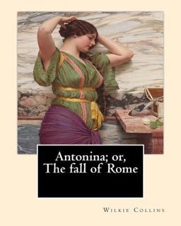 Antonina; or, the Fall of Rome by: Wilkie Collins
