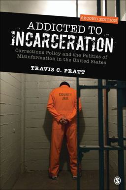 Addicted to Incarceration Corrections Policy and the Politics of Misinformation in the United States 2nd 9781544308050 Front Cover