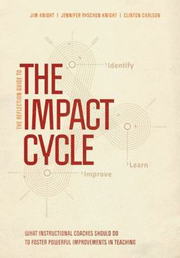 Reflection Guide to the Impact Cycle What Instructional Coaches Should Do to Foster Powerful Improvements in Teaching  9781544308753 Front Cover