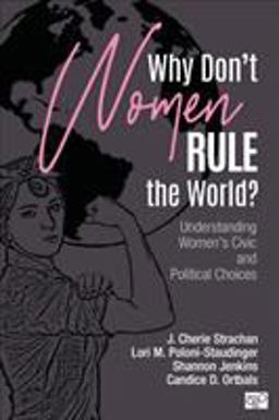Why Donâ€²t Women Rule the World? Understanding Womenâ€²s Civic and Political Choices  9781544317243 Front Cover
