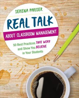 Real Talk about Classroom Management 50 Best Practices That Work and Show You Believe in Your Students  9781544317755 Front Cover