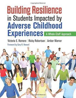 Building Resilience in Students Impacted by Adverse Childhood Experiences A Whole-Staff Approach  9781544319414 Front Cover