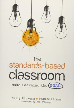 Standards-Based Classroom Make Learning the Goal  9781544324203 Front Cover