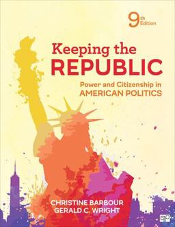 Keeping the Republic Power and Citizenship in American Politics 9th 9781544326030 Front Cover