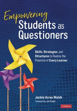 Empowering Students As Questioners Skills, Strategies, and Structures to Realize the Potential of Every Learner  9781544331744 Front Cover