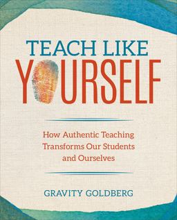 Teach Like Yourself How Authentic Teaching Transforms Our Students and Ourselves  9781544337357 Front Cover