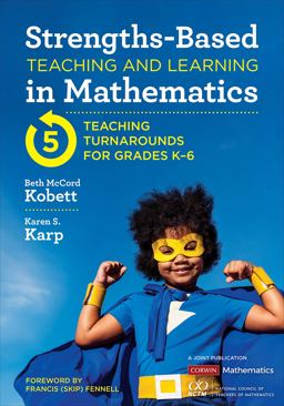 Strengths-Based Teaching and Learning in Mathematics Five Teaching Turnarounds for Grades K-6  9781544374932 Front Cover
