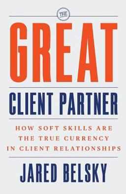 Great Client Partner How Soft Skills Are the True Currency in Client Relationships  9781544501857 Front Cover