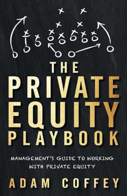 Private Equity Playbook Management's Guide to Working with Private Equity  9781544513263 Front Cover