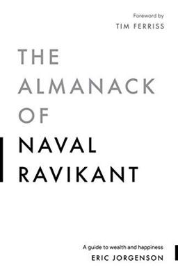 Almanack of Naval Ravikant A Guide to Wealth and Happiness 1st 9781544514215 Front Cover