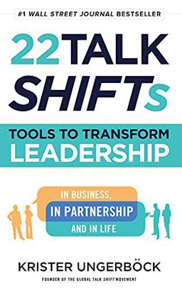 22 Talk SHIFTs Tools to Transform Leadership in Business, in Partnership, and in Life  9781544514802 Front Cover