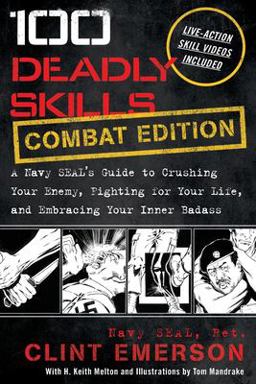 100 Deadly Skills A Navy SEAL's Guide to Crushing Your Enemy, Fighting for Your Life, and Embracing Your Inner Badass  9781544518862 Front Cover
