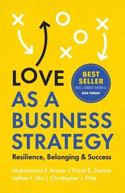 Love As a Business Strategy Resilience, Belonging &amp; Success 1st 2021 9781544520261 Front Cover