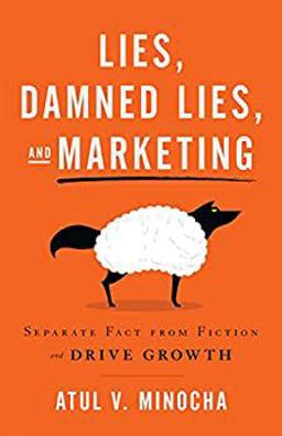 Lies, Damned Lies, and Marketing Separate Fact from Fiction and Drive Growth  9781544521220 Front Cover