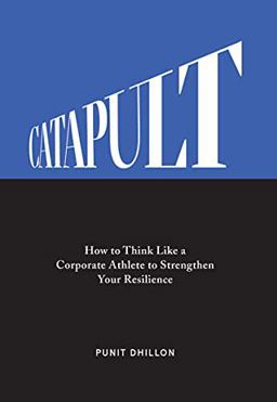 Catapult How to Think Like a Corporate Athlete to Strengthen Your Resilience  9781544521862 Front Cover