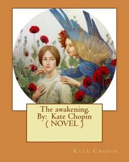 The Awakening. by: Kate Chopin ( NOVEL )