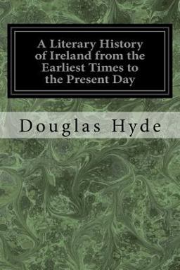 A Literary History of Ireland from the Earliest Times to the Present Day A Literary History of Ireland from the Earliest Times to the Present Day