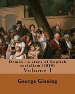 Demos : a Story of English Socialism (1886) by: George Gissing (in Three Volume's)