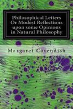 Philosophical Letters or Modest Reflections upon Some Opinions in Natural Philosophy