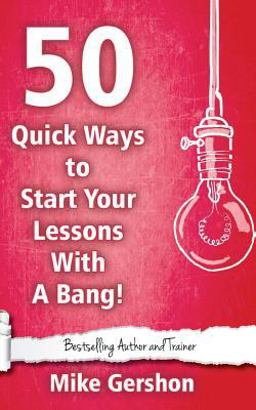 50 Quick Ways to Start Your Lesson with a Bang 50 Quick Ways to Start Your Lesson with a Bang