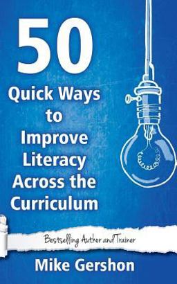 50 Quick Ways to Improve Literacy Across the Curriculum 50 Quick Ways to Improve Literacy Across the Curriculum