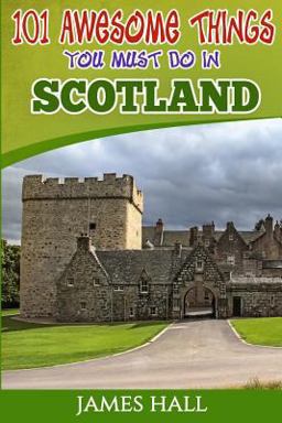 Scotland: 101 Awesome Things You Must Do in Scotland