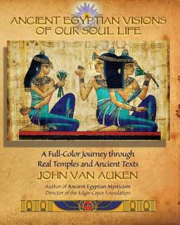 Ancient Egyptian Visions of Our Soul Life Ancient Egyptian Visions of Our Soul Life