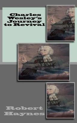 Charles Wesley's Journey to Revival Charles Wesley's Journey to Revival