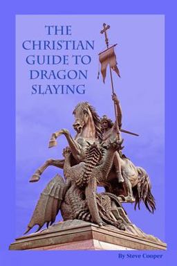 The Christian Guide to Dragon Slaying The Christian Guide to Dragon Slaying