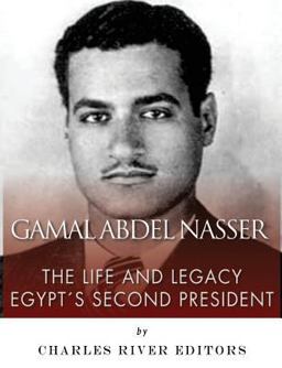 Gamal Abdel Nasser: the Life and Legacy of Egypt's Second President 2017 9781544894508 Front Cover