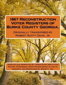 1867 Reconstruction Voter Registers of Burke County Georgia. Originally Transcribed by Robert Scott Davis, Jr