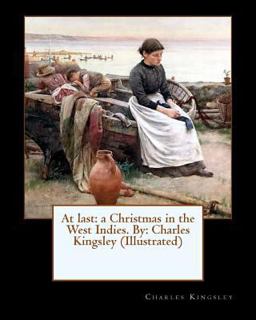 At Last: a Christmas in the West Indies. by: Charles Kingsley (Illustrated)