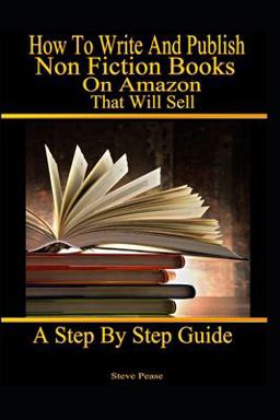 How to Write and Publish Nonfiction Books on Amazon That Will Sell How to Write and Publish Nonfiction Books on Amazon That Will Sell
