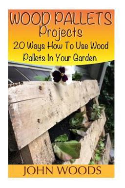 Wood Pallets Projects: 20 Ways How to Use Wood Pallets in Your Garden Wood Pallets Projects: 20 Ways How to Use Wood Pallets in Your Garden