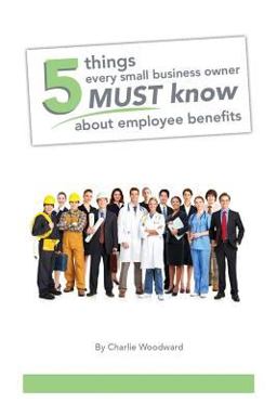 5 Things Every Small Business Owner Must Know about Employee Benefits